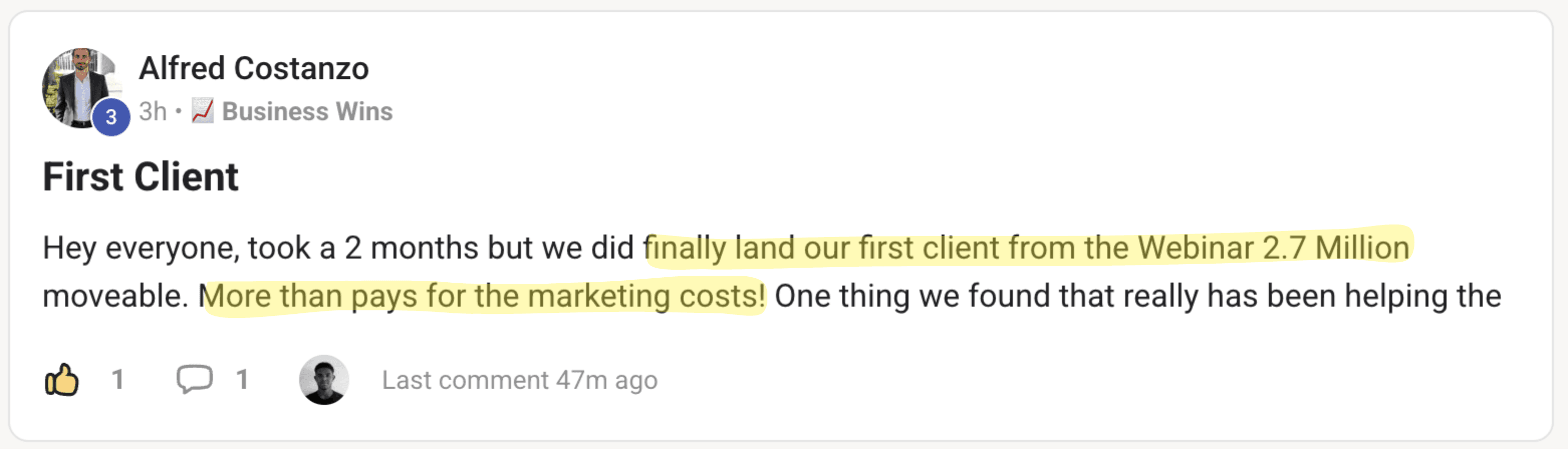 Alfred Costanzo's post in the client community, First Client: finally landed our first client from the webinar, 2.7 million moveable; more than pays for the marketing costs.